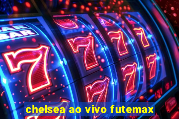 chelsea ao vivo futemax